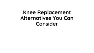 Knee Replacement Alternatives You Can Consider