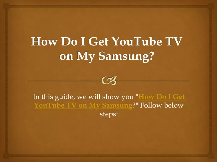 ppt-how-do-i-get-youtube-tv-on-my-samsung-powerpoint-presentation