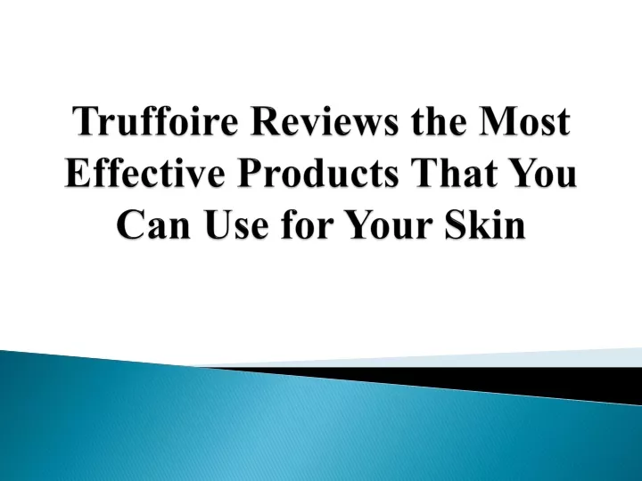 truffoire reviews the most effective products that you can use for your skin