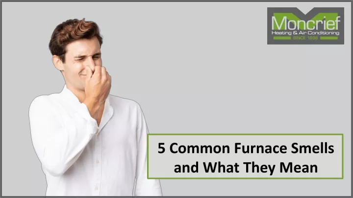 5 common furnace smells and what they mean