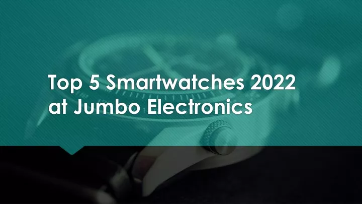 top 5 smartwatches 2022 at jumbo electronics