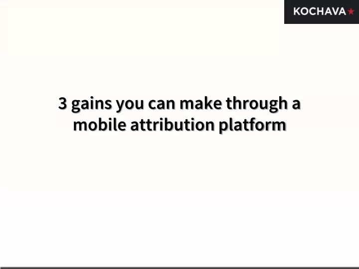 3 gains you can make through a mobile attribution