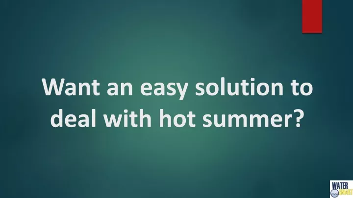 want an easy solution to deal with hot summer