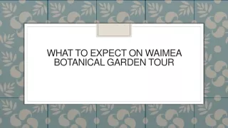 what to expect on waimea botanical garden tour