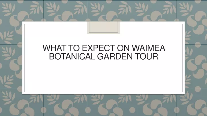 what to expect on waimea botanical garden tour