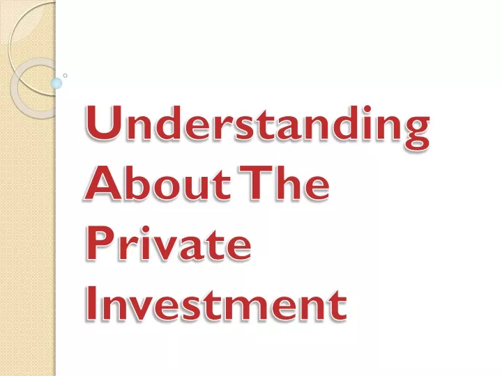 understanding about the private investment