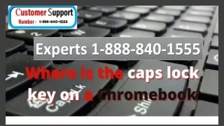Chromebook Expert 1-888-840-1555, Get to CAPS LOCK on your Chromebook.