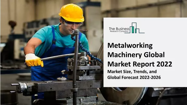 metalworking machinery global market report 2022