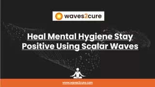Heal Mental HygieneStay Positive Using Scalar Waves