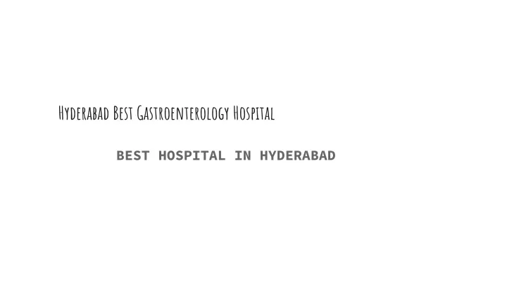 PPT - Hyderabad Best Gastroenterology Hospital PowerPoint Presentation ...