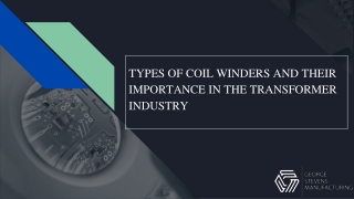 TYPES OF COIL WINDERS AND THEIR IMPORTANCE IN THE TRANSFORMER INDUSTRY