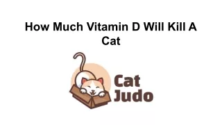 How Much Vitamin D Will Kill A Cat?