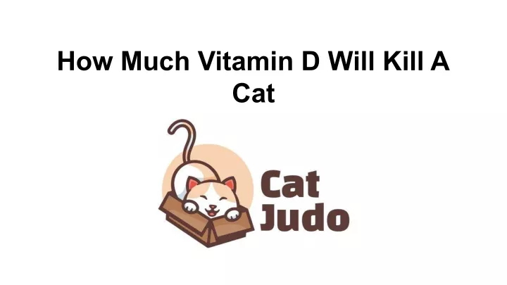 how much vitamin d will kill a cat