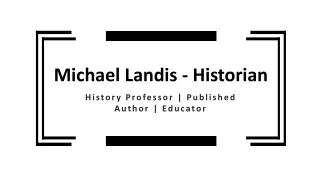 Michael Landis - Historian - A Resourceful Professional