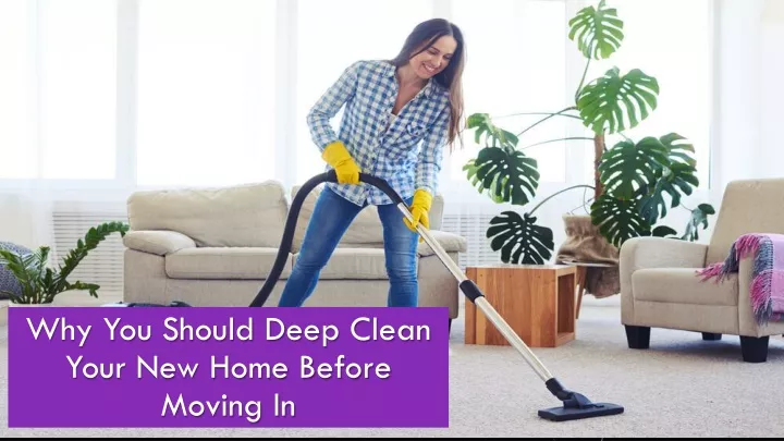 why you should deep clean your new home before moving in