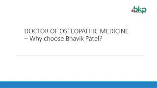 DOCTOR OF OSTEOPATHIC MEDICINE – Why choose Bhavik Patel