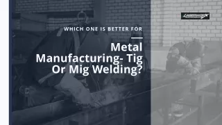 Which One Is Better For Metal Manufacturing- Tig Or Mig Welding