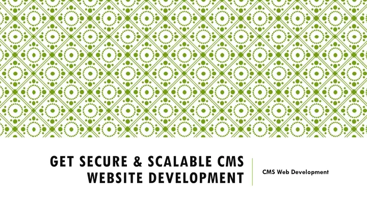 get secure scalable cms website development