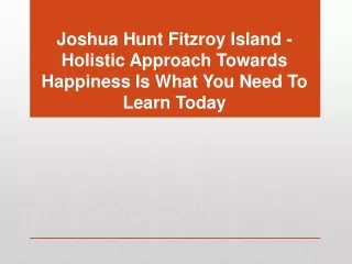 Joshua Hunt Fitzroy Island - Holistic Approach Towards Happiness Is What You Need To Learn Today