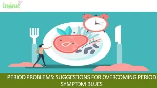 Period Problems Suggestions for Overcoming Period Symptom Blues