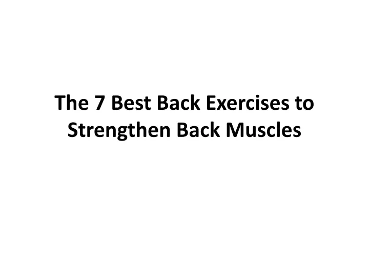 the 7 best back exercises to strengthen back muscles