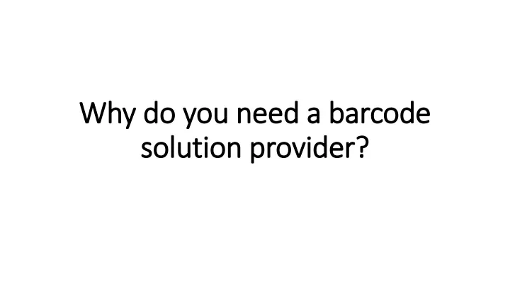 why do you need a barcode solution provider