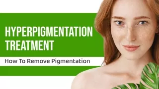 Hyperpigmentation Treatment - How To Remove Pigmentation