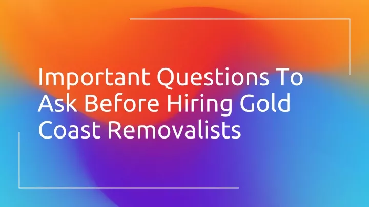 important questions to ask before hiring gold coast removalists
