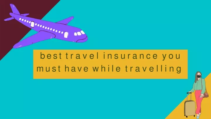 best travel insurance you must have while travelling