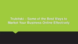 Trubitski – Some of the Best Ways to Market Your Business Online Effectively