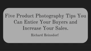 Five Product Photography Tips You Can Entice Your Buyers and Increase Your Sales