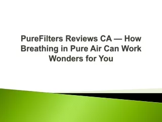 PureFilters Reviews CA — How Breathing in Pure Air Can Work Wonders for You