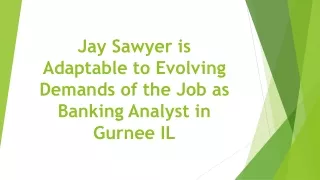 Jay Sawyer is Adaptable to Evolving Demands of the Job as Banking Analyst in Gurnee IL