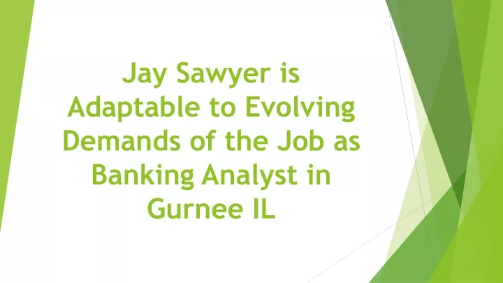 jay sawyer is adaptable to evolving demands of the job as banking analyst in gurnee il