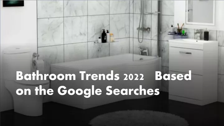 bathroom trends 2022 based on the google searches