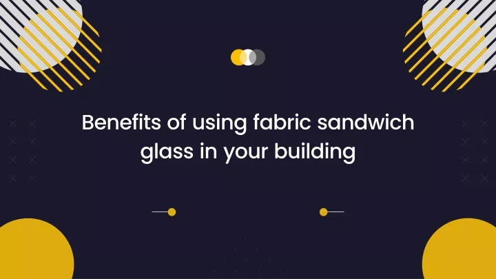 benefits of using fabric sandwich glass in your