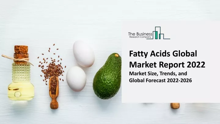 fatty acids global market report 2022 market size