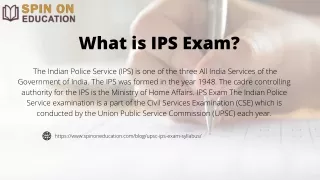 What is IPS Exam The Indian Police Service (IPS) is one of the three All India Services of the Government of India. The