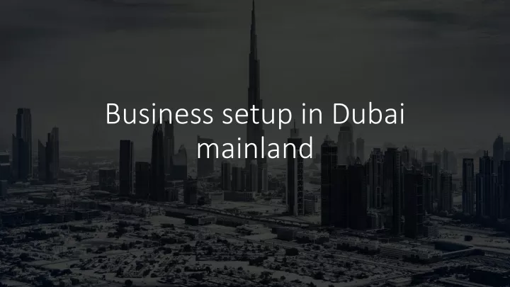 PPT - Business Setup In Dubai Mainland PowerPoint Presentation, Free ...