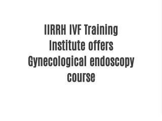 IIRRH  IVF  Training  Institute  offers  Gynecological  endoscopy course