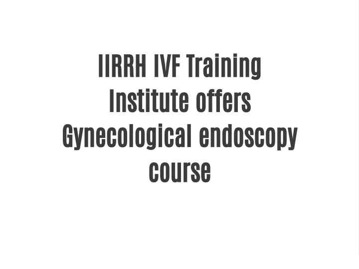 iirrh ivf training institute offers gynecological