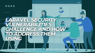 Laravel Security Vulnerabilities Challenge And How to Address Them Using