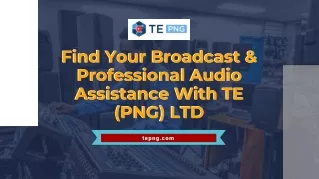 Find Your Broadcast & Professional Audio Assistance With TE (PNG) LTD