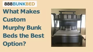 What Makes Custom Murphy Bunk Beds the Best Option