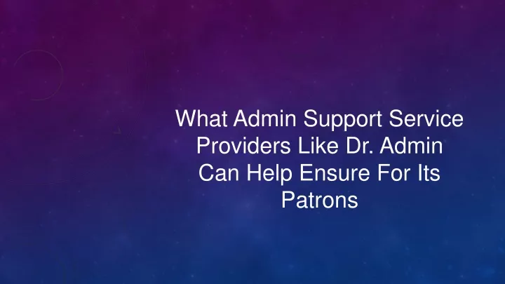 what admin support service providers like dr admin can help ensure for its patrons