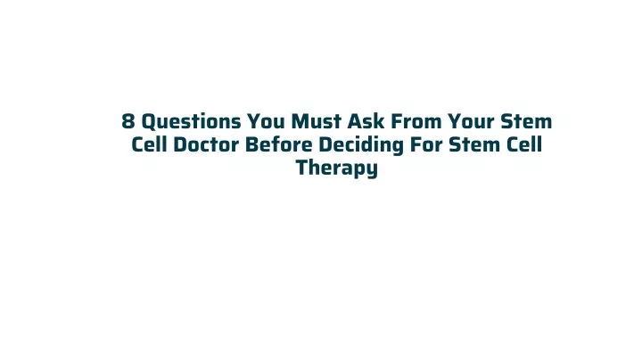 8 questions you must ask from your stem cell doctor before deciding for stem cell therapy
