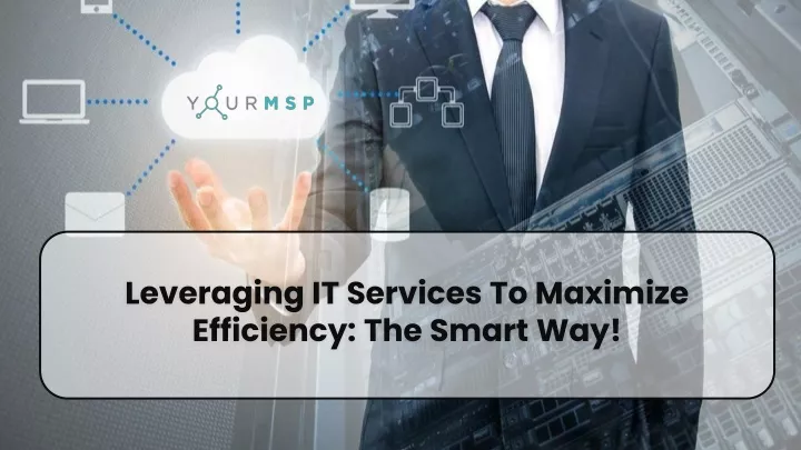 leveraging it services to maximize efficiency the smart way