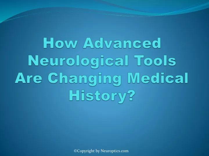 how advanced neurological tools are changing medical history