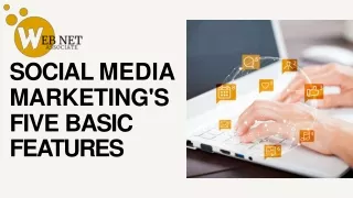 SOCIAL MEDIA MARKETING'S FIVE BASIC FEATURES