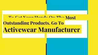 To Get Your Hands On The Most Outstanding Products, Go To Activewear Manufacturer